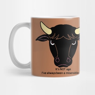 Its Not Age Ive Always Been A Miserable Cow Mug